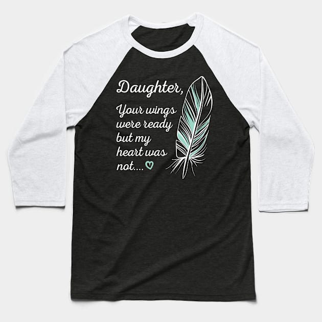 Daughter Wings Were Ready By My Heart Not Memorial Baseball T-Shirt by Tracy